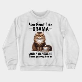 Cat You Smell Like Drama And A Headache Funny Crewneck Sweatshirt